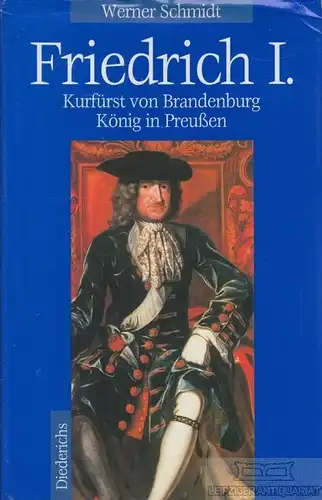 Buch: Friedrich I, Schmidt, Werner. 1996, Eugen Diederichs Verlag