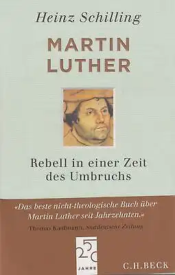 Buch: Martin Luther, Schilling, Heinz, 2013, C.H. Beck, Rebell in einer Zeit des