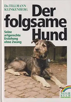 Buch: Der folgsame Hund, Klinkenberg, Tillmann. 1994, Naturbuch Verlag