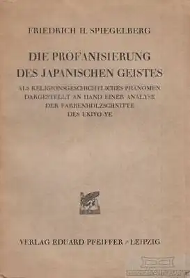 Buch: Die Profanisierung des japanischen Geistes, Spiegelberg, Friedrich H. 1929
