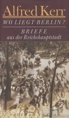 Buch: Wo liegt Berlin?, Kerr, Alfred. 1997, Aufbau-Verlag, gebraucht, gut
