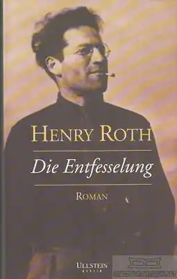 Buch: Die Entfesselung, Roth, Henry. 2000, Ullstein Verlag, Roman