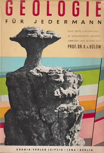 Buch: Geologie für Jedermann. Bülow, K. v., 1962, Urania Verlag, gebraucht, gut