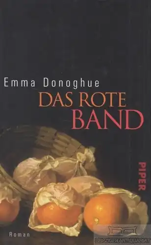 Buch: Das rote Band, Donoghue, Emma. 2013, Piper Verlag, Roman