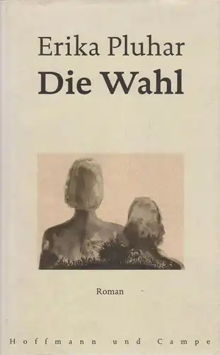 Buch: Die Wahl, Pluhar, Erika. 2003, Hoffmann & Campe Verlag, Roman