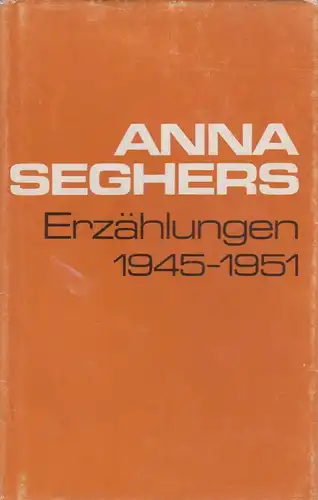 Buch: Erzählungen 1945-1951. Seghers, Anna, 1981, Aufbau Verlag, gebraucht, gut