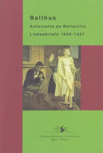 Buch: Antoinette de Watteville, Balthus, 2005, Gachnang & Springer, Liebesbriefe