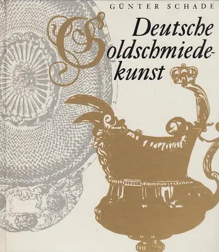 Buch: Deutsche Goldschmiedekunst, Schade, Günter, 1974, Koehler & Amelang