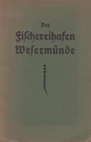 Heft: Der Fischereihafen Wesermünde, Schilling, gebraucht, gut