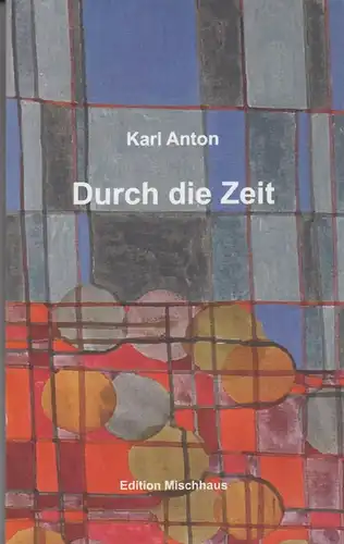 Buch: Durch die Zeit, Anton, Karl, 2018, Edition Mischhaus, gebraucht, sehr gut