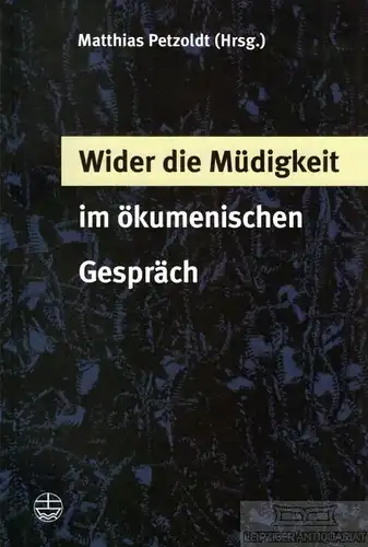 Buch: Wider die Müdigkeit im ökumenischen Gespräch, Petzoldt, Matthias. 2007