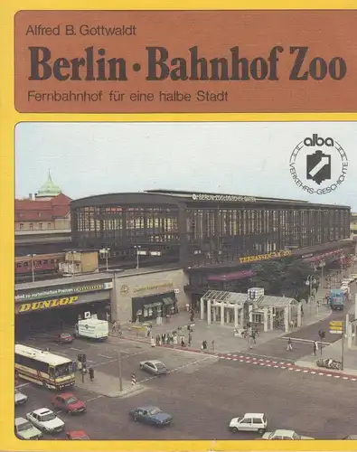 Buch: Berlin - Bahnhof Zoo, Gottwaldt, Alfred B, 1988, Alba, Fernbahnhof für