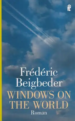 Buch: Windows on the World, Beigbeder, Frederic. Ullstein Taschenbuch, 2005