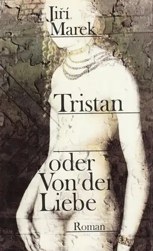 Buch: Tristan oder Von der Liebe, Marek, Jiri. 1987, Verlag Volk und Welt, Roman