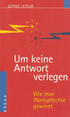 Buch: Um keine Antwort verlegen, Latour, Bernd, 2001, Kreuz, Wie man Wortgefecht