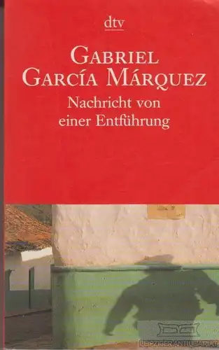 Buch: Nachricht von einer Entführung, Garcia Marquez, Gabriel. Dtv, 2001