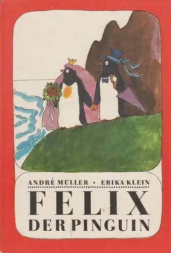 Buch: Felix der Pinguin. Müller, Andre / Klein, Erika, 1985, Kinderbuchverlag