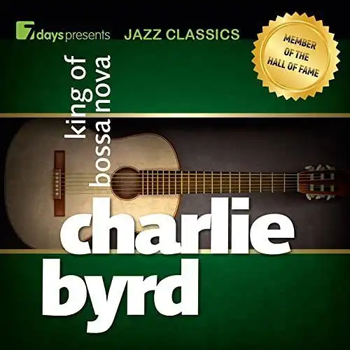 CD: Byrd, Charlie, King of Bossanova, Jazz Classics, 2013, Trigger Records
