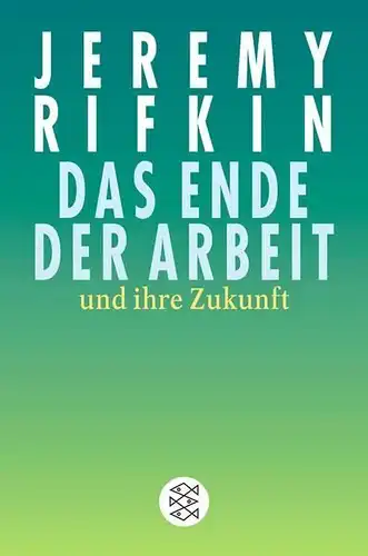 Buch: Das Ende der Arbeit und ihre Zukunft, Rifkin, Jeremy, 2004, Fischer