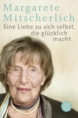 Buch: Eine Liebe zu sich selbst, die glücklich macht, Mitscherlich, Margarete