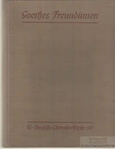 Buch: Goethes Freundinnen, Bäumer, Gertrud. Deutsche Charakterköpfe, 1909