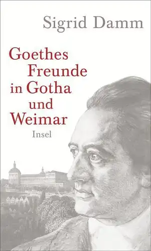 Buch: Goethes Freunde in Gotha und Weimar, Damm, Sigrid, 2014, Insel Verlag