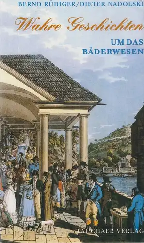 Buch: Wahre Geschichten um das Bäderwesen. Rüdiger / Nadolski, 2003, Tauchaer