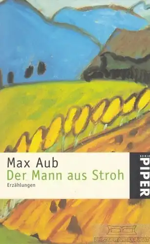 Buch: Der Mann aus Stroh, Aub, Max. Piper Serie, 1999, Piper Verlag, Erzählungen