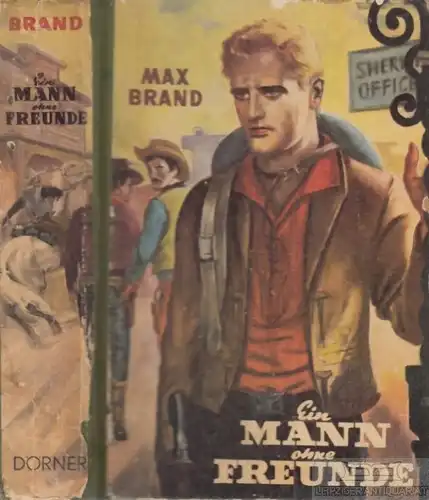 Buch: Ein Mann ohne Freunde, Brand, Max. 1958, Verlag C. S. Dörner & Co