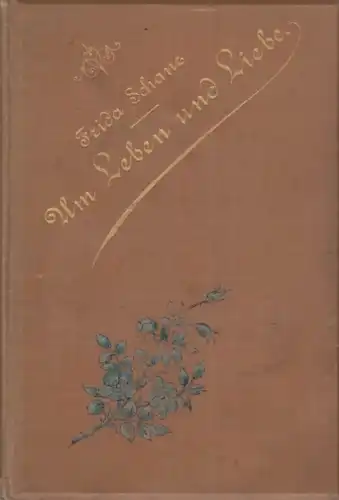 Buch: Um Leben und Liebe, Schanz, Frida. 1890, Verlag B. Elischer Nachfolger