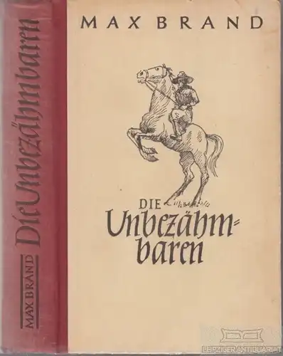 Buch: Die Unbezähmbaren, Brand, Max. 1949, Droemersche Verlagsanstalt, Roman