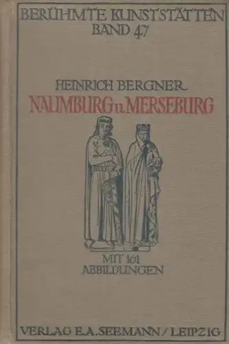 Buch: Naumburg und Merseburg, Bergner, Heinrich. Berühmte Kunststätten, 1909