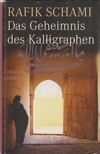 Buch: Das Geheimnis des Kalligraphen, Schami, Rafik. 2008, Carl Hanser Verlag
