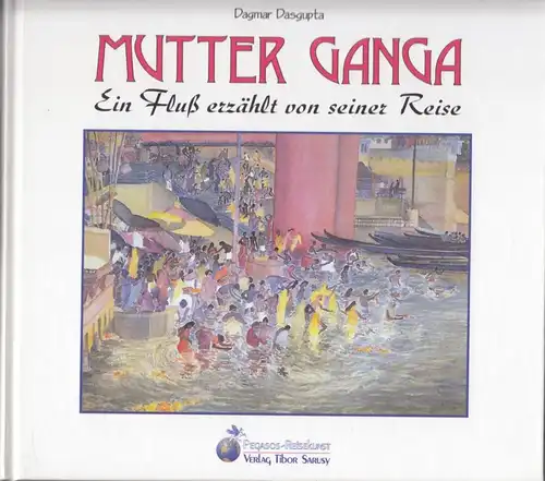 Buch: Mutter Ganga, Dasgupta, Dagmar, 2000, Pegasos, Ein Fluß erzählt, sehr gut