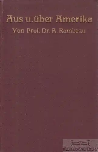 Buch: Aus und über Amerika, Rambeau, Adolf. 1912, gebraucht, gut