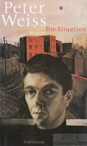 Buch: Die Situation, Weiss, Peter. 2000, Suhrkamp Verlag, Roman