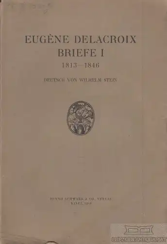 Buch: Briefe I: 1813-1846, Delacroix, Eugene. 1918, Benno Schwabe & Co. Verlag