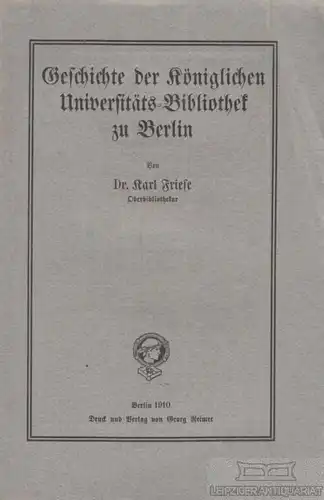 Buch: Geschichte der Königlichen Universitäts-Bibliothek zu Berlin, Friese, Karl