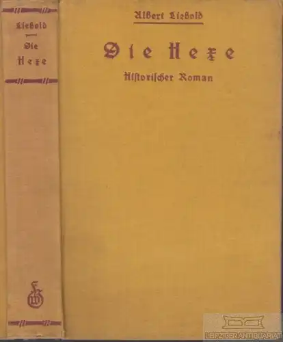 Buch: Die Hexe, Liebold, Albert, Fr. Wilhelm Grunow, Historischer Roman