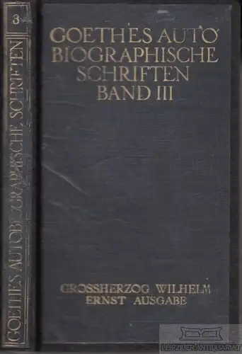 Buch: Goethes autobiographische Schriften Band III, Goethe, Johann Wolfgang von