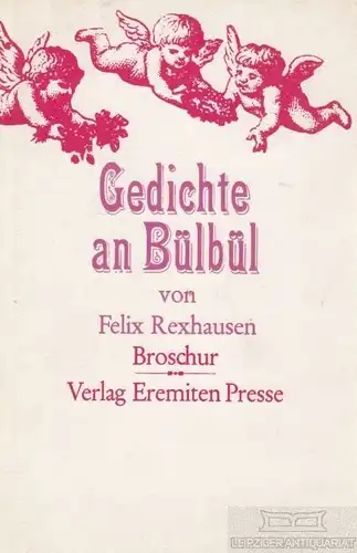 Gedichte an Bülbül, Rexhausen, Felix. Broschur, 1972, Verlag Eremiten-Presse