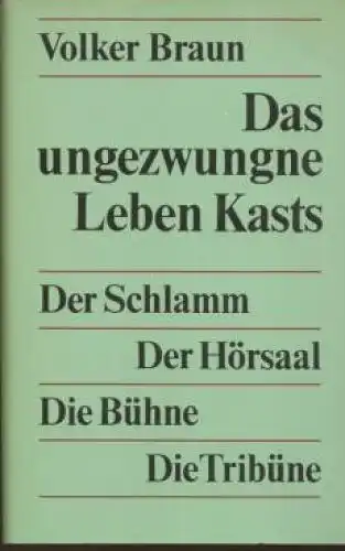 Buch: Das ungezwungne Leben Kasts. Braun, Volker, 1981, Aufbau Verlag