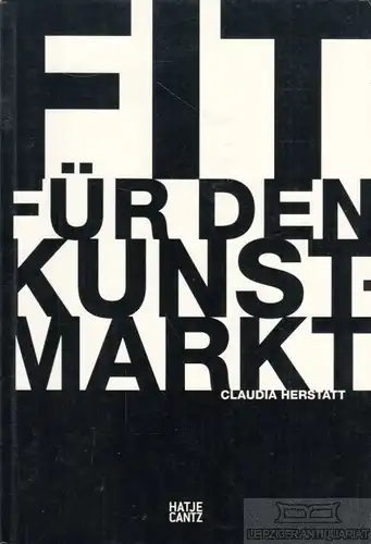 Buch: Fit für den Kunstmarkt, Herstatt, Claudia. 2007, Hatje Cantz Verlag