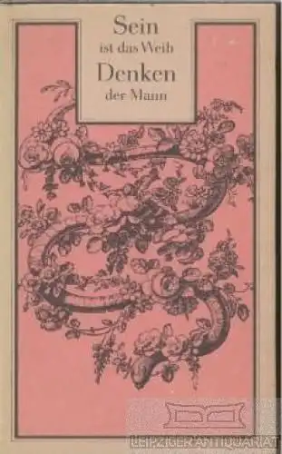 Buch: Sein ist das Weib, Denken der Mann, Feyl, Renate. 1984, Union Verlag