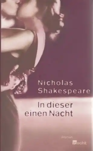 Buch: In dieser einen Nacht, Shakespeare, Nicholas. 2006, Rowohlt Verlag, Roman