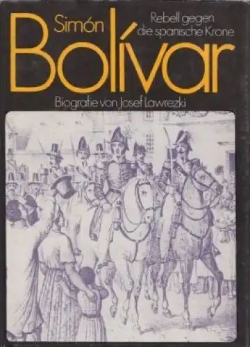 Buch: Simon Bolivar, Lawrezki, Josef. 1980, Verlag Neues Leben, gebraucht, gut
