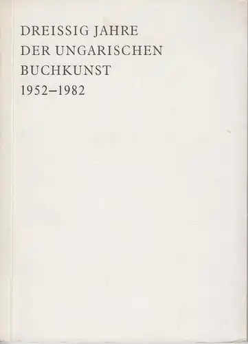 Buch: Dreißig Jahre der ungarischen Buchkunst, Köpeczki, Bela (u.a.), 1982
