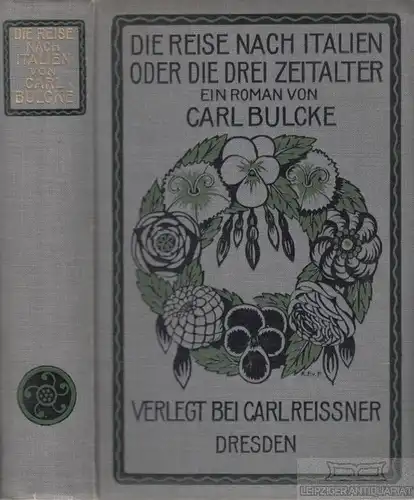 Buch: Die Reise nach Italien oder die drei Zeitalter, Bulcke, Carl. 1907, Roman