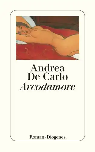 Buch: Arcodamore, De Carlo,  Andrea, 1997, Diogenes Verlag, gebraucht, gut