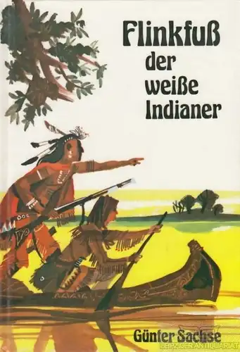 Buch: Flinkfuß der weiße Indianer, Sachse, Günther. 1975, W. Fischer Verlag